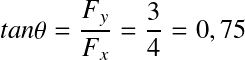 &Eacute;quation en notation Latex&nbsp;: tan \theta = \frac{F_y}{F_x} = \frac{3}{4} = 0,75
