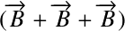 &Eacute;quation en notation Latex&nbsp;: (\overrightarrow{B} + \overrightarrow{B} + \overrightarrow{B})
